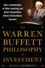 Image for The Warren Buffett philosophy of investment: how a combination of value investing and smart acquisitions drives extraordinary success