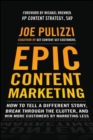 Image for Epic content marketing: how to tell a different story, break through the clutter, &amp; win more customers by marketing less