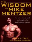 Image for The wisdom of Mike Mentzer: the art, science and philosophy of bodybuilding legend