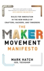 Image for The maker movement manifesto  : rules for innovation in the new world of crafters, hackers, and tinkerers