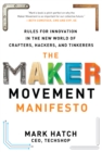 Image for The maker movement manifesto: rules for innovation in the new world of crafters, hackers, and tinkerers