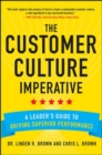 Image for The customer culture imperative  : a leader&#39;s guide to building a customer-centric culture that drives superior performance