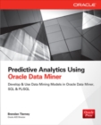 Image for Predictive analytics using Oracle Data Miner  : develop &amp; use data mining models in Oracle Data Miner, SQL &amp; PL/SQL