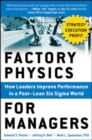 Image for Factory physics for managers  : how leaders improve performance in a post-lean six sigma world