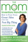 Image for The Mom Inventors Handbook, How to Turn Your Great Idea into the Next Big Thing, Revised and Expanded 2nd Ed