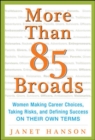 Image for More than 85 broads  : women making career choices, taking risks, and defining success - on their own terms