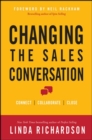 Image for Changing the Sales Conversation: Connect, Collaborate, and Close