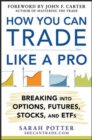 Image for How you can trade like a pro  : breaking into options, ETFs, and futures