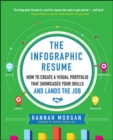 Image for The infographic resume  : how to create a visual portfolio that showcases your skills and lands the job