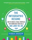 Image for The infographic resume: how to create a visual portfolio that showcases your skills and lands the job
