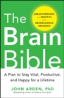 Image for The brain bible  : how to stay vital, productive, and happy for a lifetime