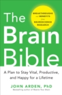 Image for The brain bible: how to stay vital, productive, and happy for a lifetime