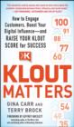 Image for Klout matters: how to engage customers, boost your digital influence-and raise your klout score for success