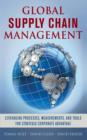 Image for Global supply chain management: leveraging processes, measurements, and tools for strategic corporate advantage