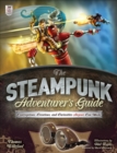 Image for The steampunk adventurer&#39;s guide: contraptions, creations, and curiosities anyone can make