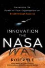 Image for Innovation the NASA way: harnessing the power of your organization for breakthrough success