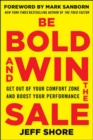 Image for Be Bold and Win the Sale: Get Out of Your Comfort Zone and Boost Your Performance
