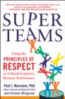 Image for Super teams: using the principles of respect to unleash explosive business performance