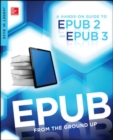 Image for EPUB from the ground up  : a hands-on guide to EPUB 2 and EPUB 3