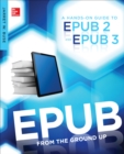 Image for EPUB from the ground up: a hands-on guide to EPUB 2 and EPUB 3