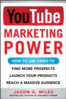 Image for YouTube marketing power: how to use video to find more prospects, launch your products, and reach a massive audience