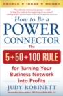 Image for How to Be a Power Connector: The 5+50+100 Rule for Turning Your Business Network into Profits