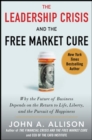 Image for The Leadership Crisis and the Free Market Cure: Why the Future of Business Depends on the Return to Life, Liberty, and the Pursuit of Happiness