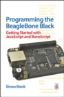 Image for Programming the BeagleBone Black: Getting Started with JavaScript and BoneScript