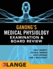 Image for Ganong&#39;s Physiology Examination and Board Review