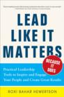 Image for Lead like it matters ... because it does: practical leadership tools to inspire and engage your people and create great results