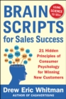 Image for BrainScripts for sales success: 21 hidden principles of consumer psychology for winning new customers