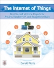 Image for The Internet of things: do-it-yourself projects with Arduino, Raspberry Pi, and Beaglebone Black