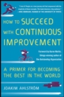 Image for How to succeed with continuous improvement  : a primer for becoming the best in the world