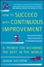 Image for How to succeed with continuous improvement: a primer for becoming the best in the world