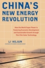 Image for China&#39;s new energy revolution: how the world super power is fostering economic development and sustainable growth through thin-film solar technology