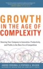 Image for Growth in the Age of Complexity: Steering Your Company to Innovation, Productivity, and Profits in the New Era of Competition