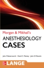 Image for Morgan and Mikhail&#39;s Clinical Anesthesiology Cases