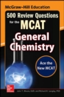 Image for McGraw-Hill Education 500 review questions for the MCAT: General chemistry