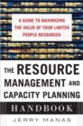 Image for The resource management and capacity planning handbook: a guide to maximizing the value of your limited people resources