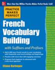 Image for Practice Makes Perfect French Vocabulary Building with Suffixes and Prefixes: (Beginner to Intermediate Level) 200 Exercises + Flashcard App