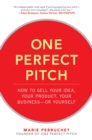 Image for One Perfect Pitch: How to Sell Your Idea, Your Product, Your Business--or Yourself