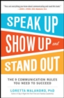 Image for Speak up, show up, and stand out  : the 9 communication rules you need to succeed