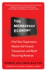 Image for The membership economy: find your superusers, master the forever transaction, and build recurring revenue