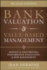 Image for Bank valuation and value-based management  : deposit and loan pricing, performance evaluation, and risk management