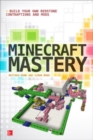 Image for Minecraft mastery  : build your own redstone contraptions and mods