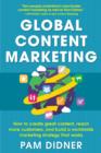 Image for Global content marketing: how to create great content, reach more customers, and build a worldwide marketing strategy that works