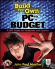 Image for Build Your Own PC on a Budget: A DIY Guide for Hobbyists and Gamers