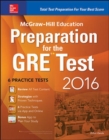 Image for McGraw-Hill education preparation for the GRE test 2016  : strategies + 6 practice tests + 2 apps