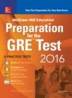 Image for McGraw-Hill education preparation for the GRE test 2016: strategies + 6 practice tests + 2 apps