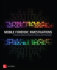 Image for Mobile forensic investigations  : a guide to evidence collection, analysis, and presentation